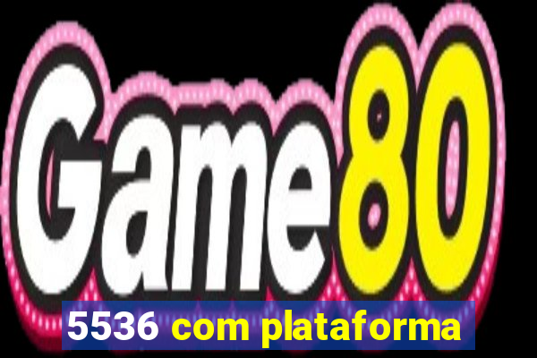 5536 com plataforma